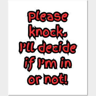 PLEASE KNOCK I'LL DECIDE IF I'M IN OR NOT Posters and Art